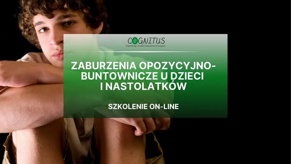 Zaburzenia opozycyjno-buntownicze u dzieci i nastolatków - szkolenie on-line