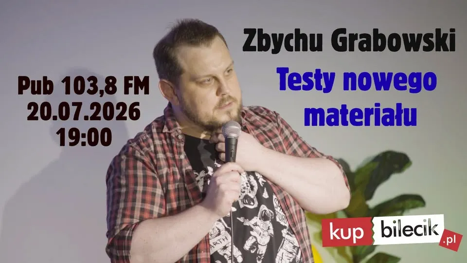STAND-UP! Testy nowego materiału: Zbychu Grabowski + goście