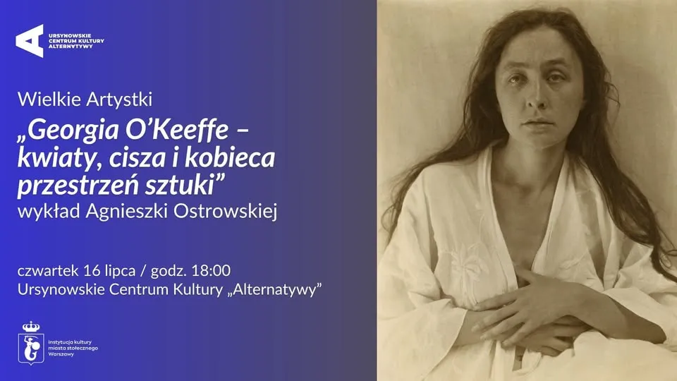 Wielkie Artystki | „Georgia O'Keeffe - kwiaty, cisza i kobieca przestrzeń sztuki"