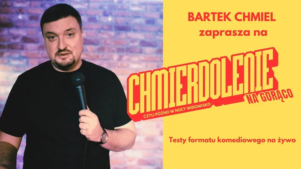 Stand-up Kraków: Bartosz Chmiel - CHMIERDOLENIE NA GORĄCO - 
Testy nowych pomysłów  