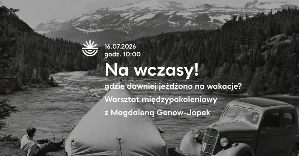 Warsztat międzypokoleniowy - Na wczasy! Gdzie dawniej jeżdżono na wakacje?