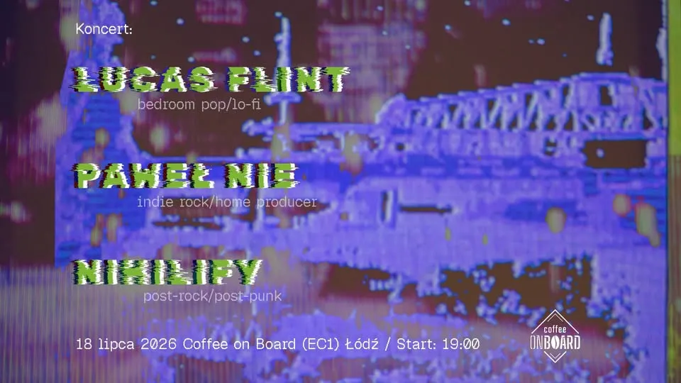 LUCAS FLINT | PAWEŁ NIE | NIHILIFY // COFFEE ON BOARD ŁÓDŹ // 18.07.2026