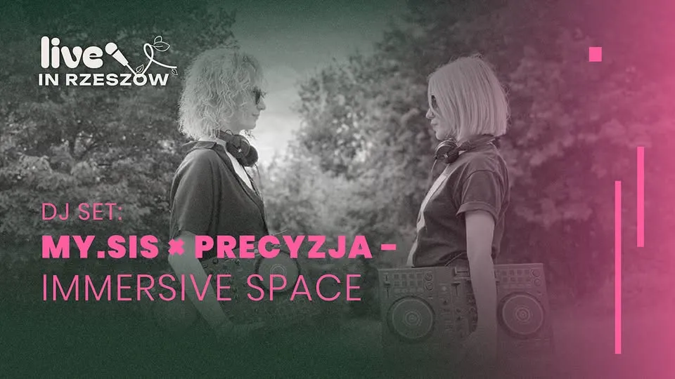 Live in Rzeszów - DJ set: MY.SIS x PRECYZJA - Immersive Space