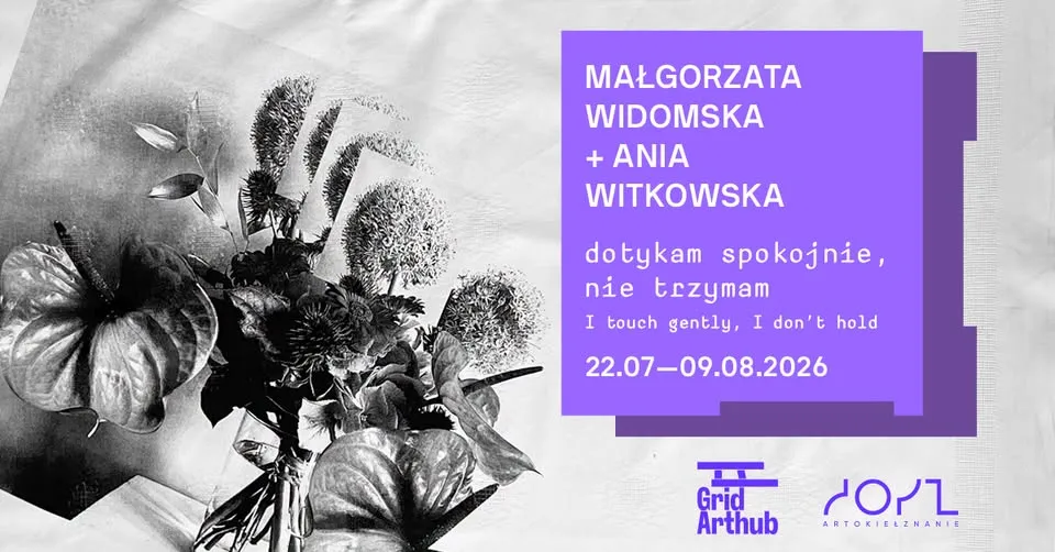 Dotykam spokojnie, nie trzymam. Małgorzata Widomska + Ania Witkowska / wernisaż