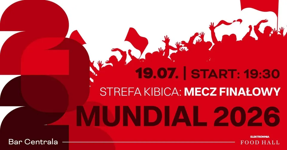 STREFA KIBICA: MECZ FINAŁOWY | MUNDIAL 2026 | 19.07. | Food Hall Elektrownia Powiśle 