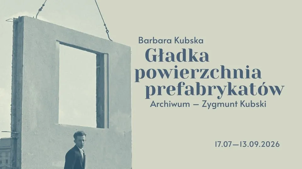 Barbara Kubska | Gładka powierzchnia prefabrykatów. Archiwum - Zygmunt Kubski