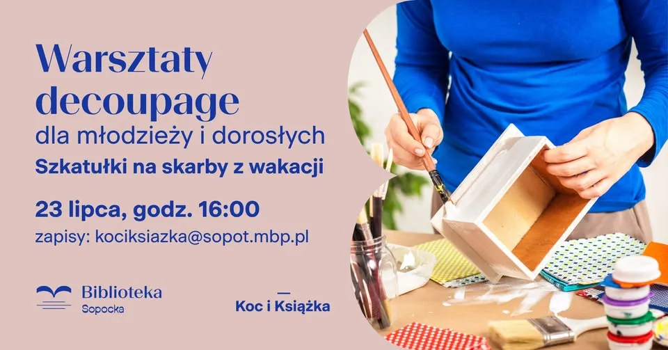 Warsztaty decoupage dla młodzieży i dorosłych. Tworzymy szkatułki na skarby z wakacji