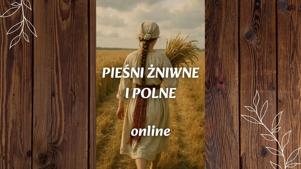 Online: Pieśni żniwne i polne - warsztat śpiewu tradycyjnego