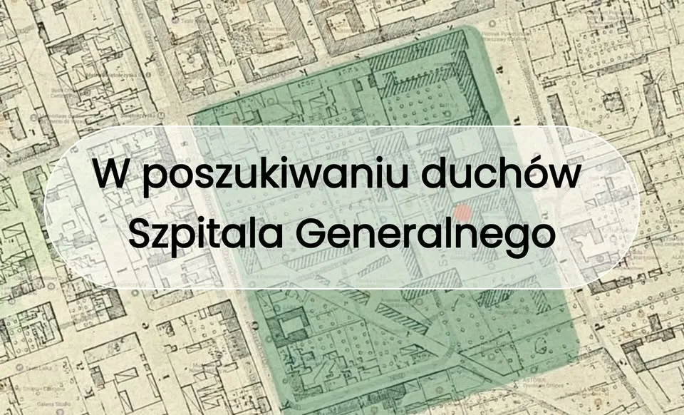 W poszukiwaniu duchów szpitala Generalnego