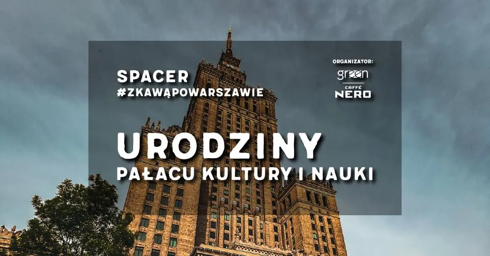 🎂 Spacer #zKawąPoWarszawie: Urodziny Pałacu Kultury i Nauki - ZAPISY