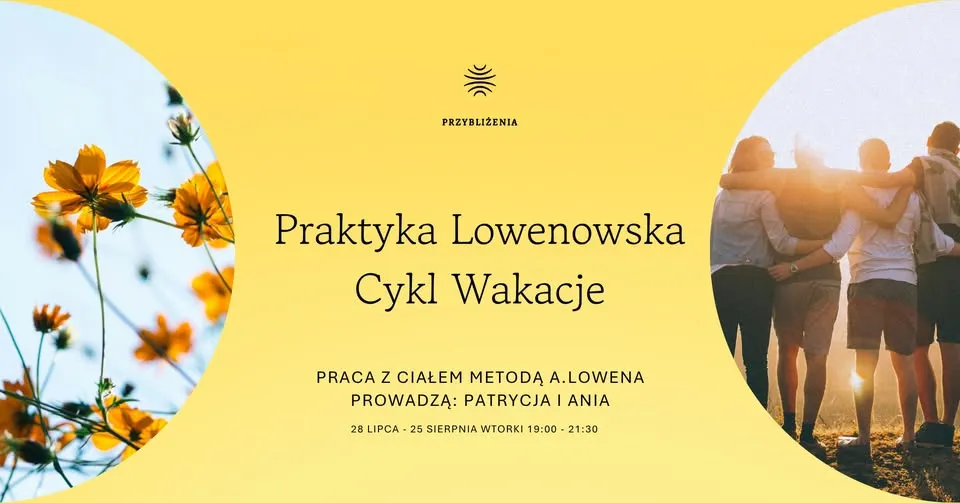 Cykl Wakacje 28.07 - 25.08 / Regularna praca z ciałem Metodą A. Lowena