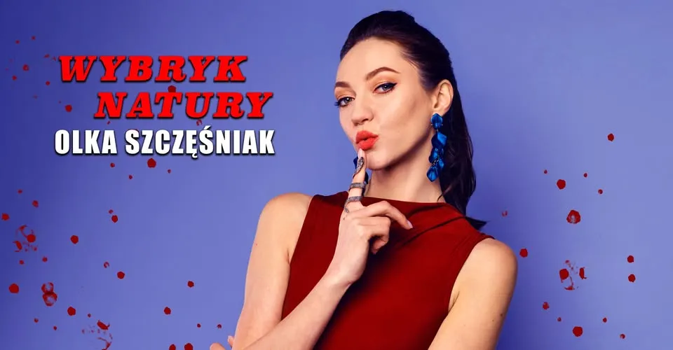 ŁÓDŹ/V Termin: Olka Szczęśniak ”Wybryk Natury”