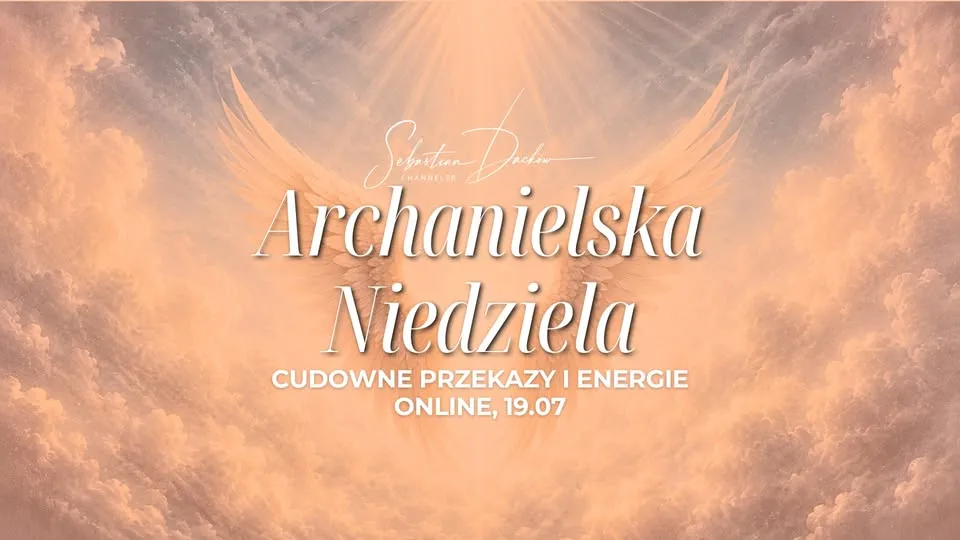 Archanielska Niedziela - cudowne przekazy i energie <3