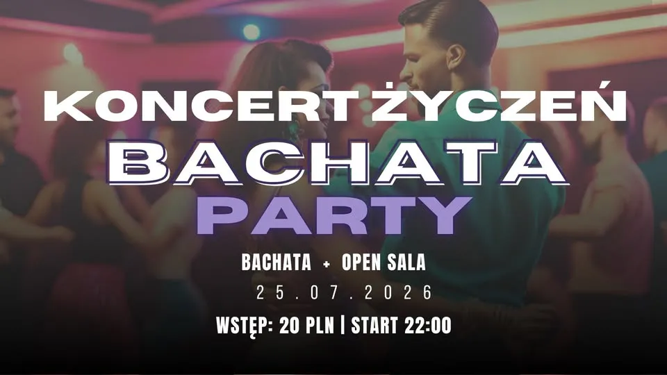 Koncert życzeń 💥Bachata PARTY + Open Sala 💥 