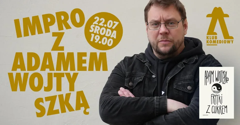 "Frytki z cukrem" - czyli impro z Adamem Wojtyszką [22.07]