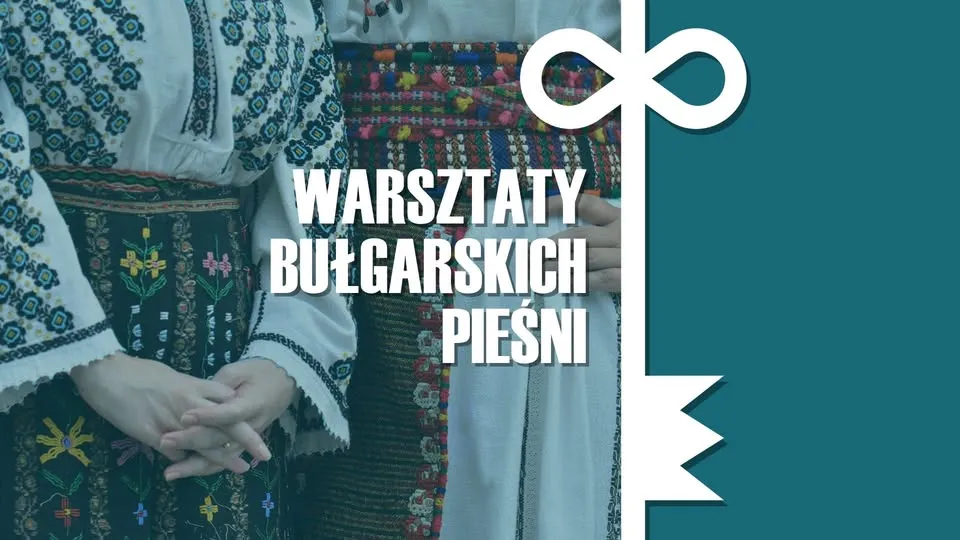Warsztaty bułgarskich pieśni / Bulgarian Folk Songs Workshop