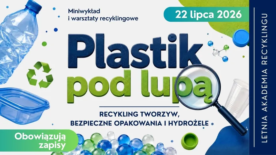 Plastik pod lupą. Recykling tworzyw, bezpieczne opakowania i hydrożele | Miniwykład i warsztaty