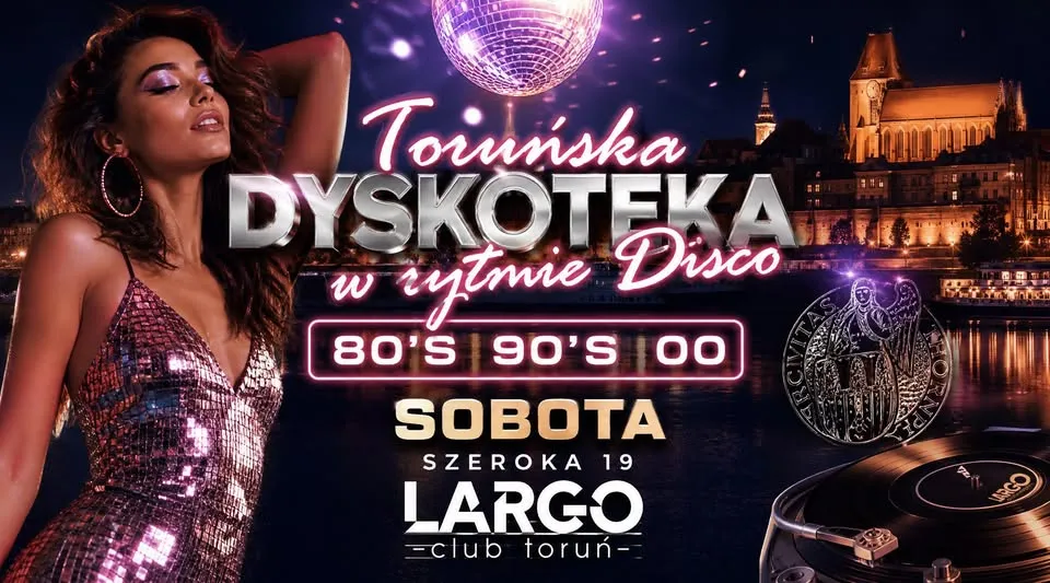 Toruńska Dyskoteka w Rytmie Disco 80-2000 | Largo Toruń | Szeoka 19 | Sb 25.07 | Lista FB free do 22