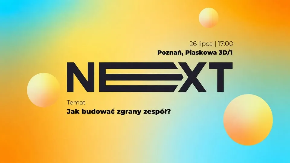 NEXT Poznań - Jak budować zgrany zespół?