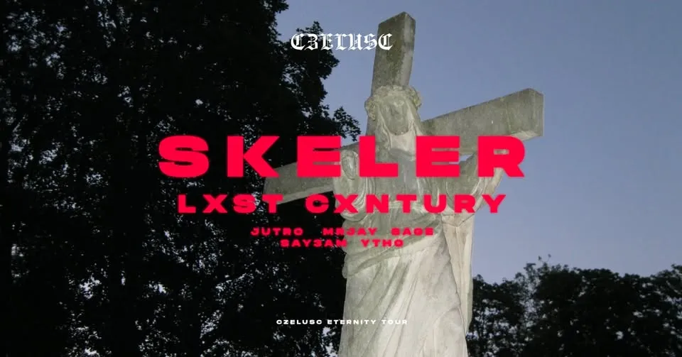CZELUŚĆ KRK: SKELER / LXST CXNTURY / JUTRØ / SAY3AM / SAGE / MRJAY / YTHO