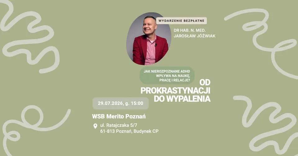 Od prokrastynacji do wypalenia - jak nierozpoznane ADHD wpływa na naukę, pracę i relacje? 