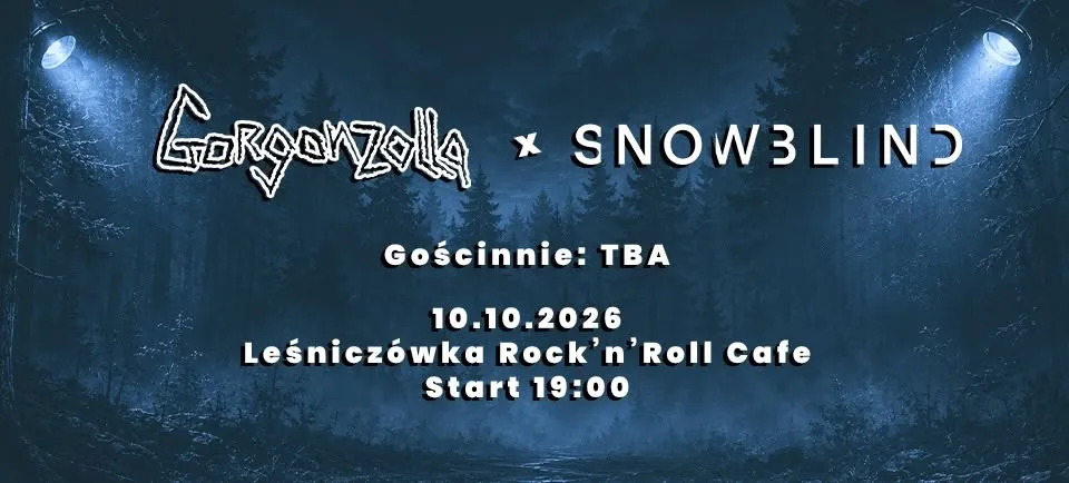 Gorgonzolla + SNOWBLIND | Gość: TBA | Chorzów | Leśniczówka