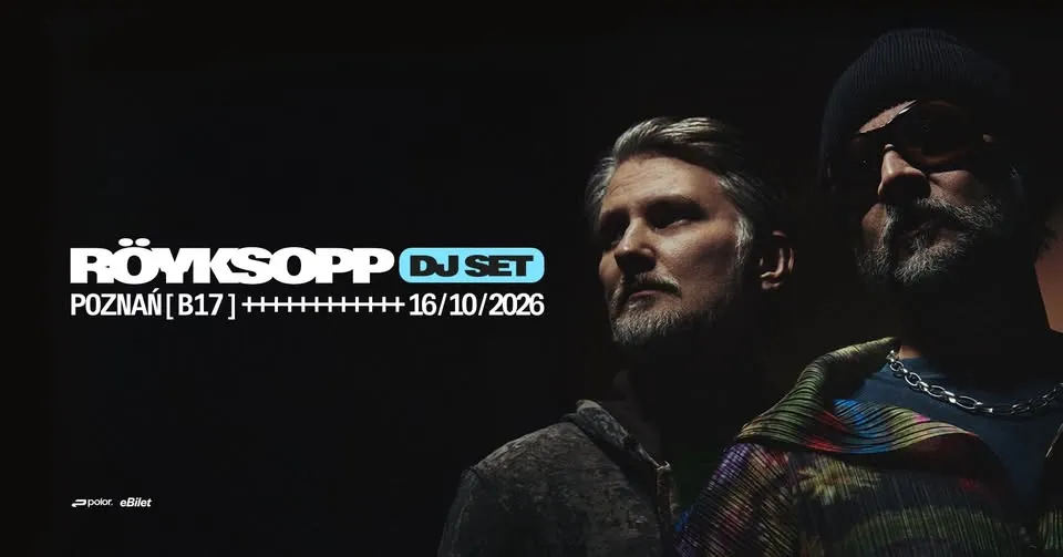 RÖYKSOPP DJ SET | Poznań, Polska | B17