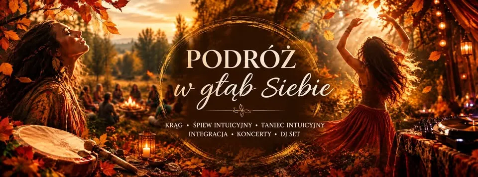 PODRÓŻ W GŁĄB SIEBIE. Krąg, śpiew intuicyjny, taniec intuicyjny, koncerty, DJ set