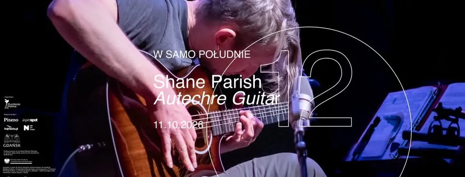 W SAMO POŁUDNIE #17: Shane Parish – Autechre Guitar