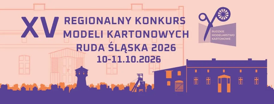 XV REGIONALNY KONKURS MODELI KARTONOWYCH RUDA ŚLASKA – Kochłowice
