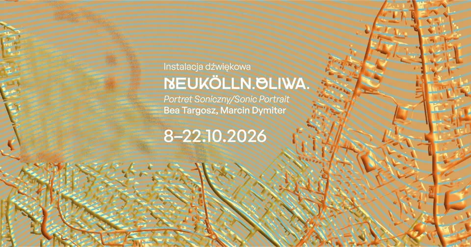 Instalacja dźwiękowa „Neukölln. Oliwa. Portret soniczny|Sonic Portrait” Bea Targosz, Marcin Dymiter
