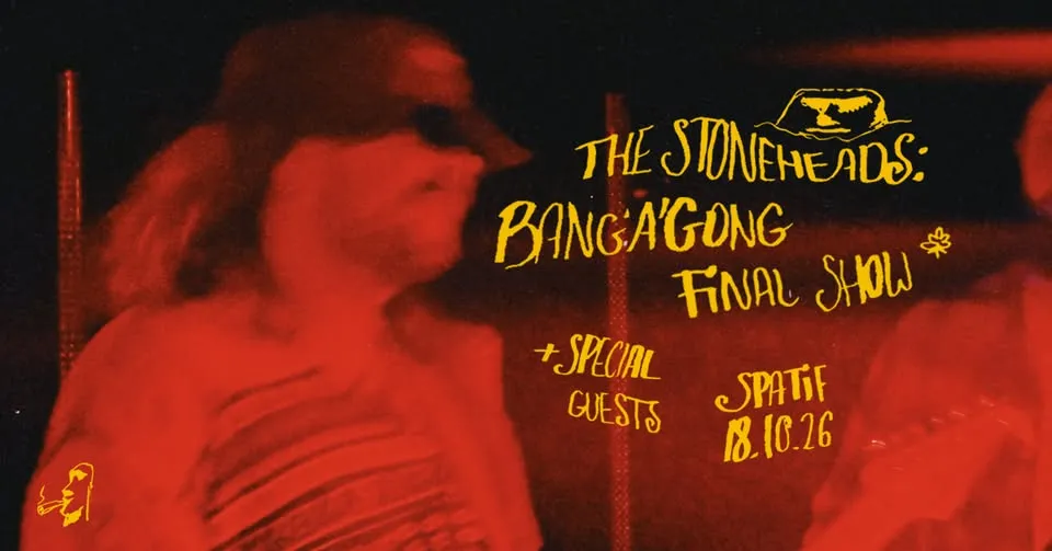 THE STONEHEADS: BANG’A’GONG | final show + special guests
