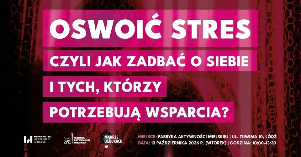 Oswoić stres, czyli jak zadbać o siebie i tych, którzy potrzebują wsparcia?