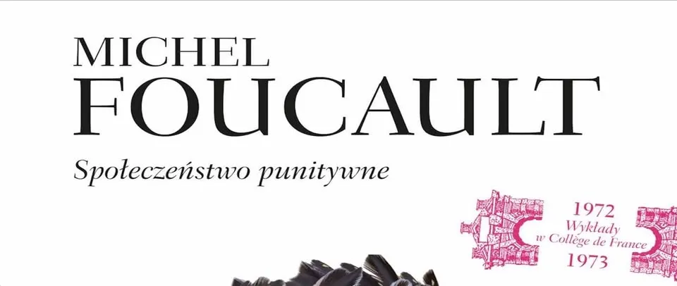 Społeczeństwo, czyli więzienie? Michel Foucault czytany w 100. rocznicę urodzin