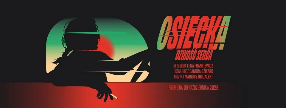 PREMIERA SPEKTAKLU „OSIECKA. DZIKOŚĆ SERCA”