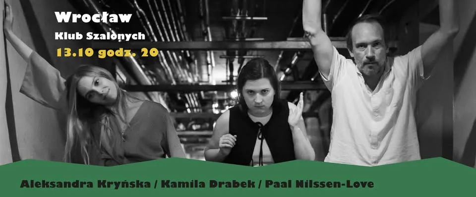 Klub Szalonych presents: Aleksandra Kryńska / Kamila Drabek / Paal Nilssen-Love