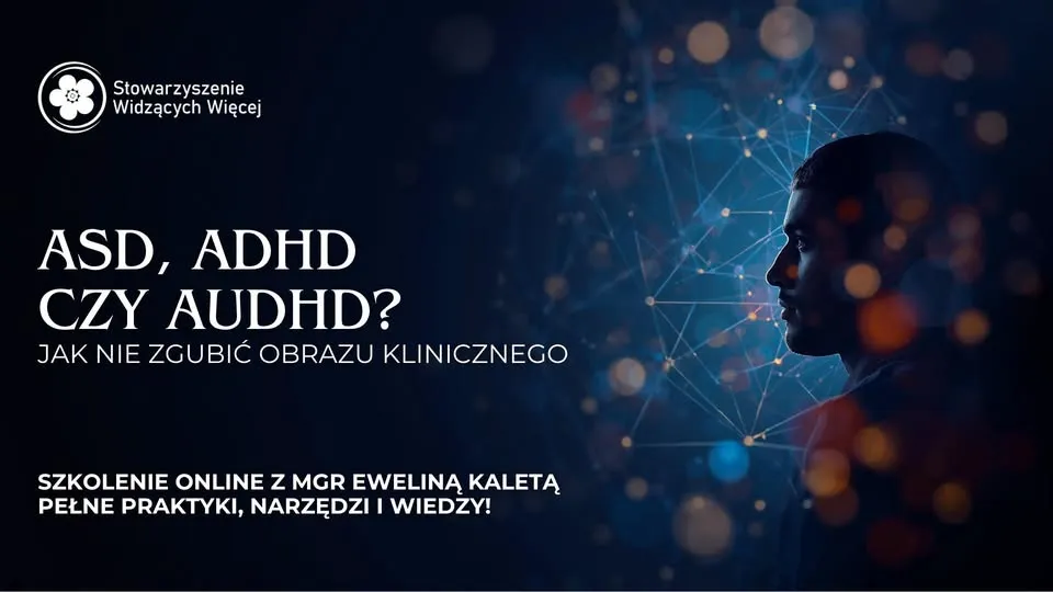 Szkolenie ONLINE pt. ASD, ADHD czy AuDHD? Jak nie zgubić obrazu klinicznego?