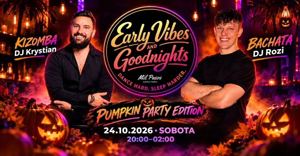 EARLY VIBES & GOODNIGHTS DANCE PARTY – PUMPKIN ED. – 24.10.2026 SOBOTA 20:00-2:00! BACHATA KIZOMBA