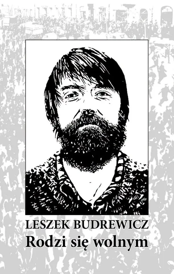 „Rodzi się wolnym”. Rozmowa o nowym tomie poetyckim Leszka Budrewicza