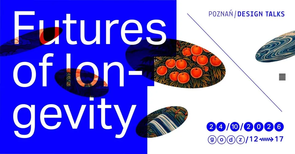 Poznań Design Talks. FUTURES OF LONGEVITY