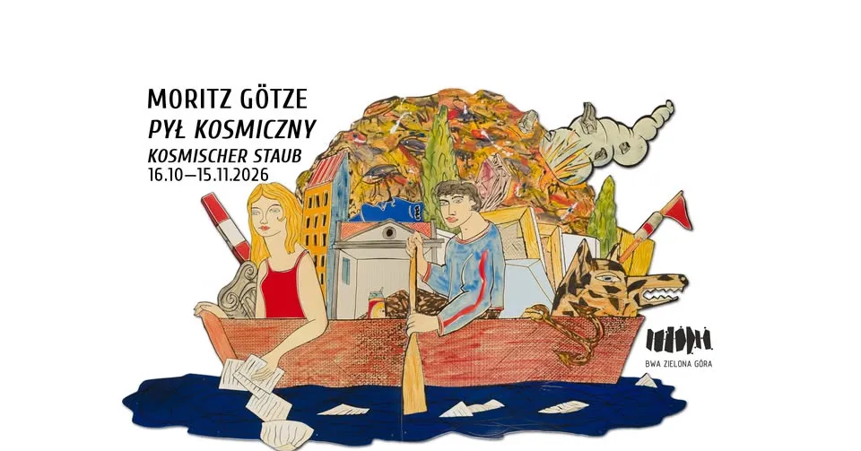 MORITZ GÖTZE | PYŁ KOSMICZNY / KOSMISCHER STAUB | BWA Zielona Góra [16.10-15.11.2026]