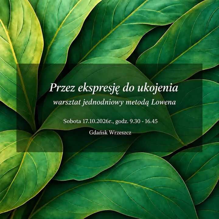 „Przez ekspresję do ukojenia” warsztat jednodniowy metodą Lowena