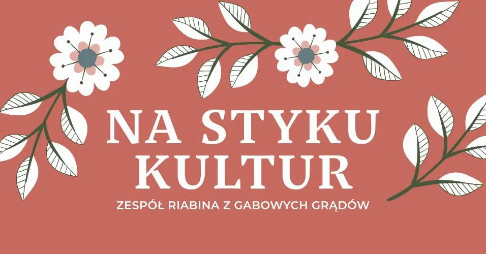 IX Na Styku Kultur – Zespół Riabina z Gabowych Grądów