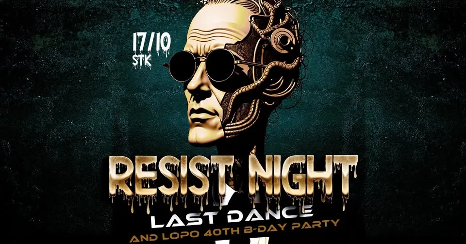 RESIST NIGHT – LAST DANCE / MIKE LOPO 40th B-DAY PARTY