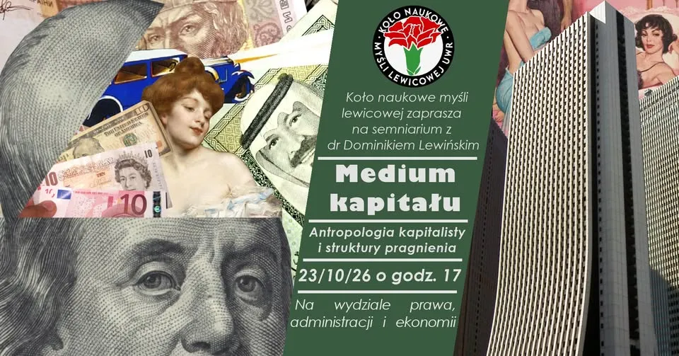 Seminarium „Medium kapitału. Antropologia kapitalisty i struktury pragnienia” – dr. Dominik Lewiński