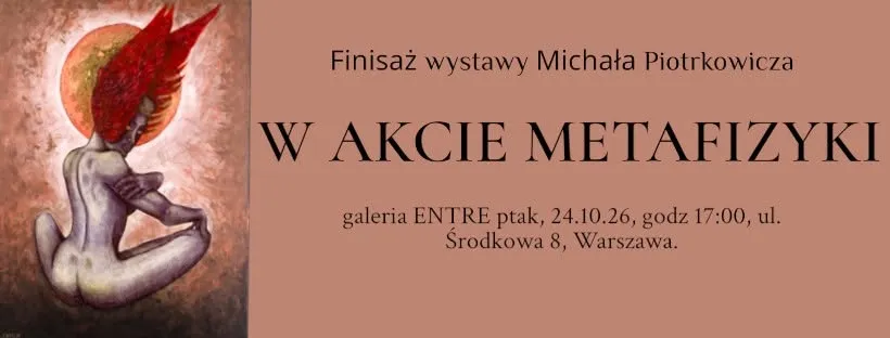 W akcie metafizyki – finisaż wystawy malarstwa Michała Piotrkowicza