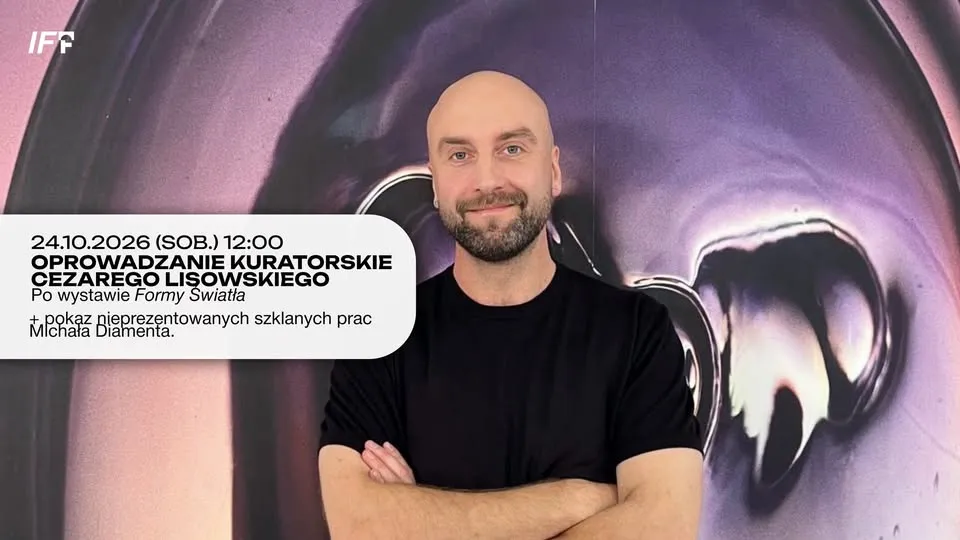 Oprowadzanie kuratorskie Cezarego Lisowskiego + pokaz nieprezentowanych prac szklanych M. Diamenta
