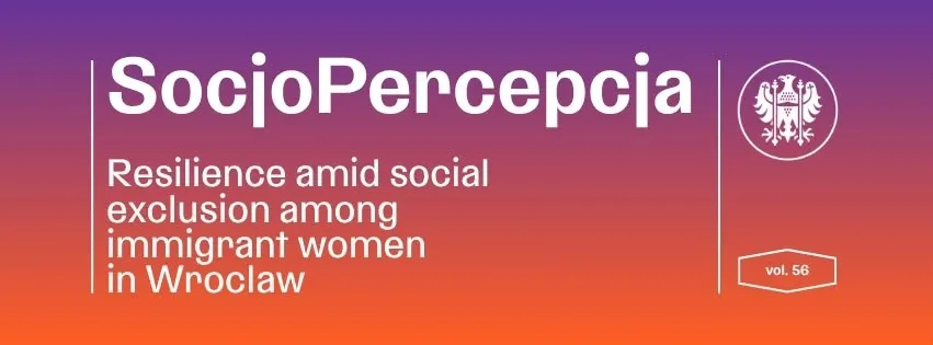 SocjoPercepcja, Vol. 56 | Resilience amid Social Exclusion among Immigrant Women in Wrocław
