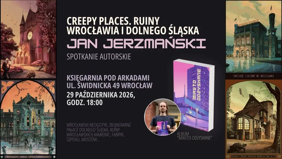 Creepy places. Ruiny Wrocławia i Dolnego Śląska. | Spotkanie autorskie z Janem Jerzmańskim